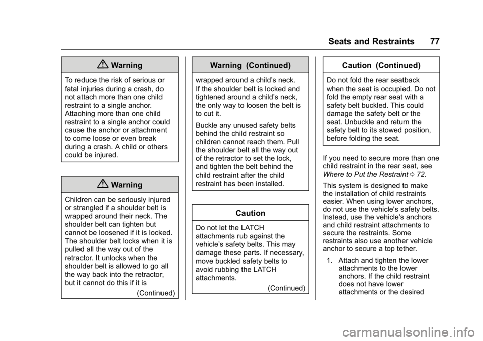CHEVROLET CITY EXPRESS 2017 Owners Manual Chevrolet Express Owner Manual (GMNA-Localizing-U.S./Canada/Mexico-
9967827) - 2017 - crc - 9/26/16
Seats and Restraints 77
{Warning
To reduce the risk of serious or
fatal injuries during a crash, do
CHEVROLET CITY EXPRESS 2017 Owners Manual Chevrolet Express Owner Manual (GMNA-Localizing-U.S./Canada/Mexico-
9967827) - 2017 - crc - 9/26/16
Seats and Restraints 77
{Warning
To reduce the risk of serious or
fatal injuries during a crash, do