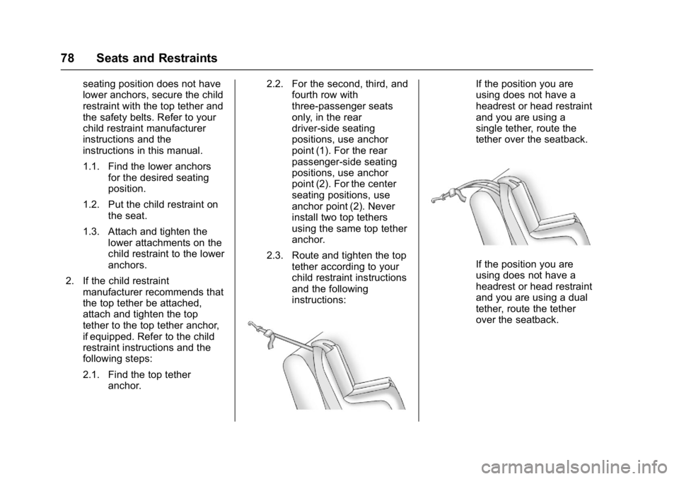 CHEVROLET CITY EXPRESS 2017 Owners Manual Chevrolet Express Owner Manual (GMNA-Localizing-U.S./Canada/Mexico-
9967827) - 2017 - crc - 9/26/16
78 Seats and Restraints
seating position does not have
lower anchors, secure the child
restraint wit CHEVROLET CITY EXPRESS 2017 Owners Manual Chevrolet Express Owner Manual (GMNA-Localizing-U.S./Canada/Mexico-
9967827) - 2017 - crc - 9/26/16
78 Seats and Restraints
seating position does not have
lower anchors, secure the child
restraint wit
