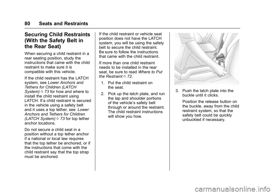 CHEVROLET CITY EXPRESS 2017 Owners Manual Chevrolet Express Owner Manual (GMNA-Localizing-U.S./Canada/Mexico-
9967827) - 2017 - crc - 9/26/16
80 Seats and Restraints
Securing Child Restraints
(With the Safety Belt in
the Rear Seat)
When secur CHEVROLET CITY EXPRESS 2017 Owners Manual Chevrolet Express Owner Manual (GMNA-Localizing-U.S./Canada/Mexico-
9967827) - 2017 - crc - 9/26/16
80 Seats and Restraints
Securing Child Restraints
(With the Safety Belt in
the Rear Seat)
When secur