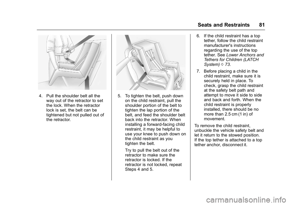 CHEVROLET CITY EXPRESS 2017 Owners Manual Chevrolet Express Owner Manual (GMNA-Localizing-U.S./Canada/Mexico-
9967827) - 2017 - crc - 9/26/16
Seats and Restraints 81
4. Pull the shoulder belt all theway out of the retractor to set
the lock. W CHEVROLET CITY EXPRESS 2017 Owners Manual Chevrolet Express Owner Manual (GMNA-Localizing-U.S./Canada/Mexico-
9967827) - 2017 - crc - 9/26/16
Seats and Restraints 81
4. Pull the shoulder belt all theway out of the retractor to set
the lock. W