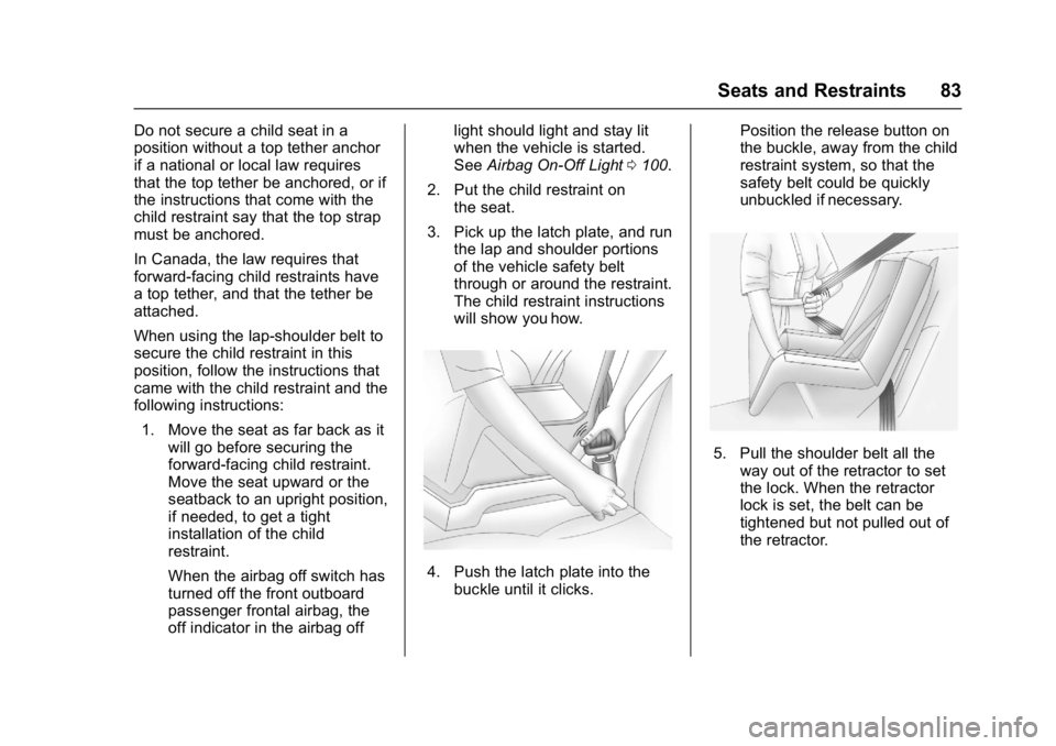 CHEVROLET CITY EXPRESS 2017 Owners Manual Chevrolet Express Owner Manual (GMNA-Localizing-U.S./Canada/Mexico-
9967827) - 2017 - crc - 9/26/16
Seats and Restraints 83
Do not secure a child seat in a
position without a top tether anchor
if a na CHEVROLET CITY EXPRESS 2017 Owners Manual Chevrolet Express Owner Manual (GMNA-Localizing-U.S./Canada/Mexico-
9967827) - 2017 - crc - 9/26/16
Seats and Restraints 83
Do not secure a child seat in a
position without a top tether anchor
if a na