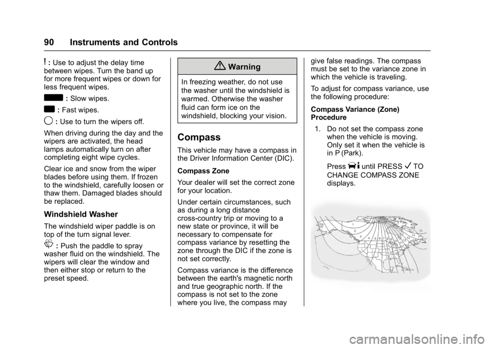 CHEVROLET CITY EXPRESS 2017 Owners Manual Chevrolet Express Owner Manual (GMNA-Localizing-U.S./Canada/Mexico-
9967827) - 2017 - crc - 9/26/16
90 Instruments and Controls
6:Use to adjust the delay time
between wipes. Turn the band up
for more CHEVROLET CITY EXPRESS 2017 Owners Manual Chevrolet Express Owner Manual (GMNA-Localizing-U.S./Canada/Mexico-
9967827) - 2017 - crc - 9/26/16
90 Instruments and Controls
6:Use to adjust the delay time
between wipes. Turn the band up
for more