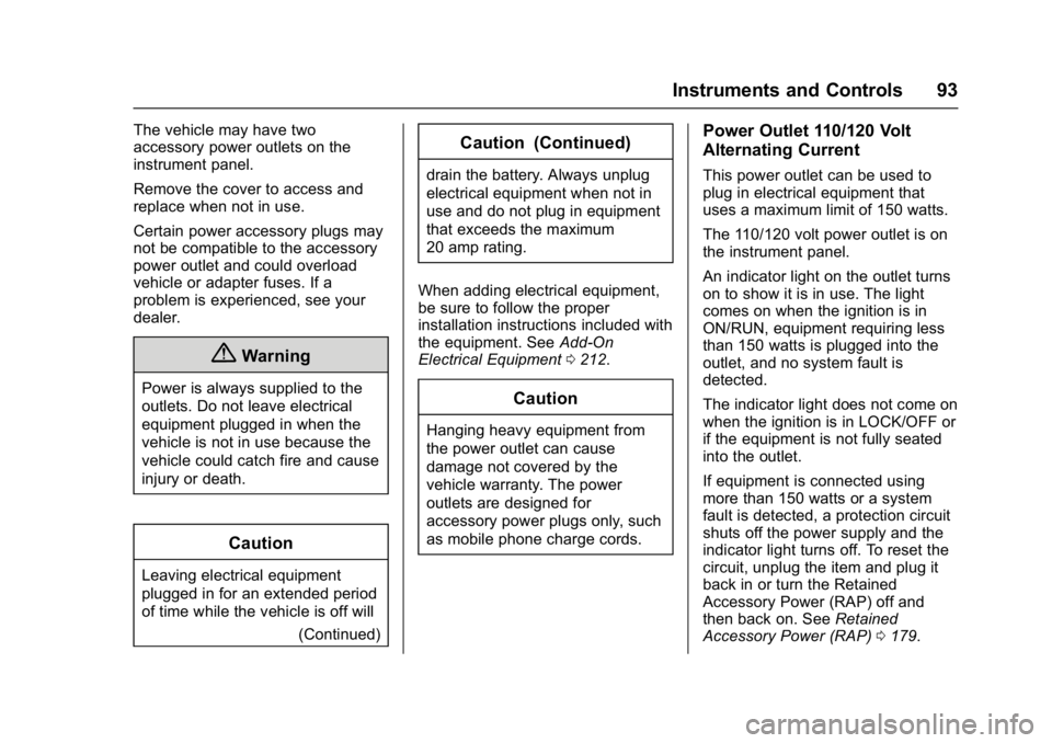 CHEVROLET CITY EXPRESS 2017 Owners Manual Chevrolet Express Owner Manual (GMNA-Localizing-U.S./Canada/Mexico-
9967827) - 2017 - crc - 9/26/16
Instruments and Controls 93
The vehicle may have two
accessory power outlets on the
instrument panel CHEVROLET CITY EXPRESS 2017 Owners Manual Chevrolet Express Owner Manual (GMNA-Localizing-U.S./Canada/Mexico-
9967827) - 2017 - crc - 9/26/16
Instruments and Controls 93
The vehicle may have two
accessory power outlets on the
instrument panel