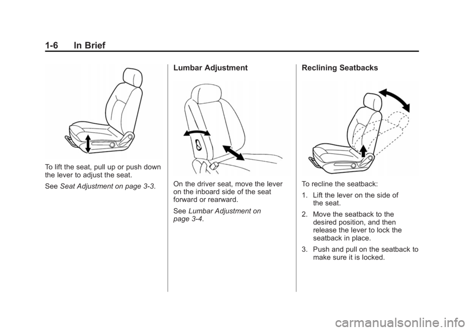 CHEVROLET CITY EXPRESS 2015  Owners Manual Black plate (6,1)Chevrolet City Express Owner Manual (GMNA-Localizing-U.S./Canada-
7707496) - 2015 - CRC - 11/26/14
1-6 In Brief
To lift the seat, pull up or push down
the lever to adjust the seat.
Se