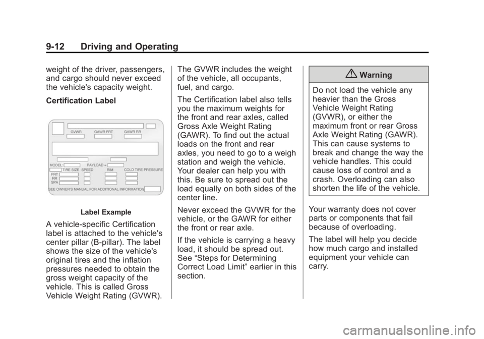 CHEVROLET CITY EXPRESS 2015 Owners Manual Black plate (12,1)Chevrolet City Express Owner Manual (GMNA-Localizing-U.S./Canada-
7707496) - 2015 - CRC - 11/26/14
9-12 Driving and Operating weight of the driver, passengers,
and cargo should never CHEVROLET CITY EXPRESS 2015 Owners Manual Black plate (12,1)Chevrolet City Express Owner Manual (GMNA-Localizing-U.S./Canada-
7707496) - 2015 - CRC - 11/26/14
9-12 Driving and Operating weight of the driver, passengers,
and cargo should never