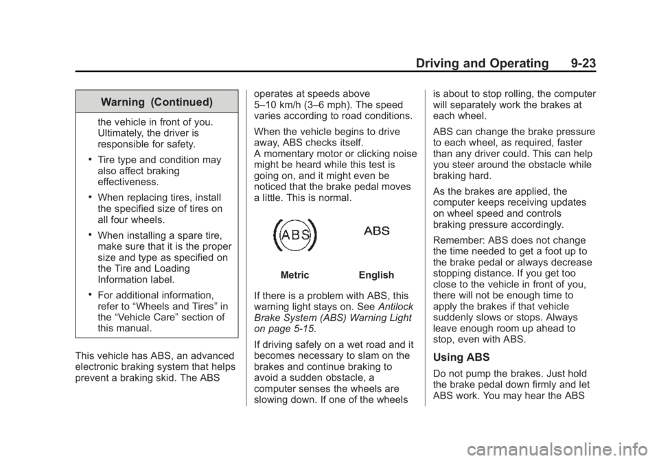 CHEVROLET CITY EXPRESS 2015 Owners Manual Black plate (23,1)Chevrolet City Express Owner Manual (GMNA-Localizing-U.S./Canada-
7707496) - 2015 - CRC - 11/26/14
Driving and Operating 9-23Warning (Continued) the vehicle in front of you.
Ultimate CHEVROLET CITY EXPRESS 2015 Owners Manual Black plate (23,1)Chevrolet City Express Owner Manual (GMNA-Localizing-U.S./Canada-
7707496) - 2015 - CRC - 11/26/14
Driving and Operating 9-23Warning (Continued) the vehicle in front of you.
Ultimate