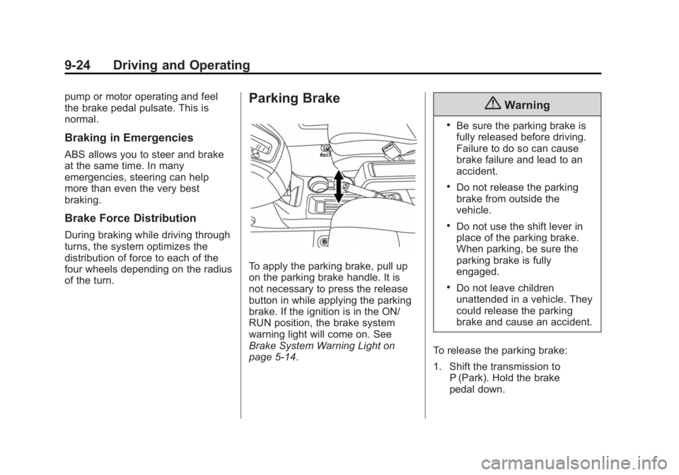 CHEVROLET CITY EXPRESS 2015 Owners Manual Black plate (24,1)Chevrolet City Express Owner Manual (GMNA-Localizing-U.S./Canada-
7707496) - 2015 - CRC - 11/26/14
9-24 Driving and Operating pump or motor operating and feel
the brake pedal pulsate CHEVROLET CITY EXPRESS 2015 Owners Manual Black plate (24,1)Chevrolet City Express Owner Manual (GMNA-Localizing-U.S./Canada-
7707496) - 2015 - CRC - 11/26/14
9-24 Driving and Operating pump or motor operating and feel
the brake pedal pulsate