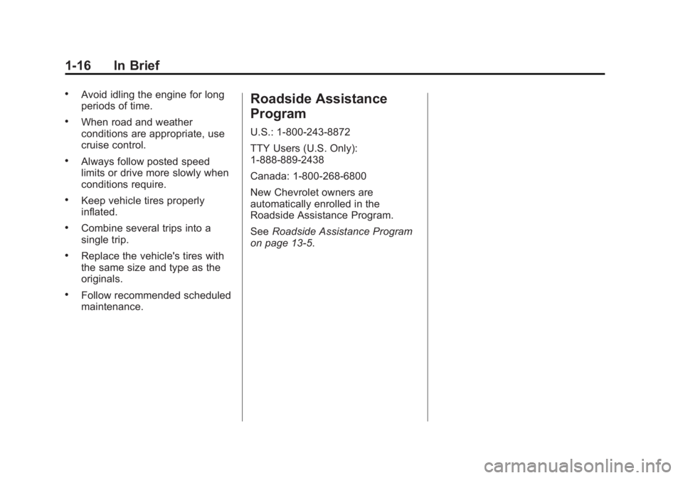 CHEVROLET CITY EXPRESS 2015  Owners Manual Black plate (16,1)Chevrolet City Express Owner Manual (GMNA-Localizing-U.S./Canada-
7707496) - 2015 - CRC - 11/26/14
1-16 In Brief .
Avoid idling the engine for long
periods of time. .
When road and w