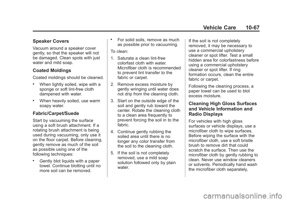 CHEVROLET CITY EXPRESS 2015 Owners Manual Black plate (67,1)Chevrolet City Express Owner Manual (GMNA-Localizing-U.S./Canada-
7707496) - 2015 - CRC - 11/26/14
Vehicle Care 10-67Speaker Covers Vacuum around a speaker cover
gently, so that the CHEVROLET CITY EXPRESS 2015 Owners Manual Black plate (67,1)Chevrolet City Express Owner Manual (GMNA-Localizing-U.S./Canada-
7707496) - 2015 - CRC - 11/26/14
Vehicle Care 10-67Speaker Covers Vacuum around a speaker cover
gently, so that the
