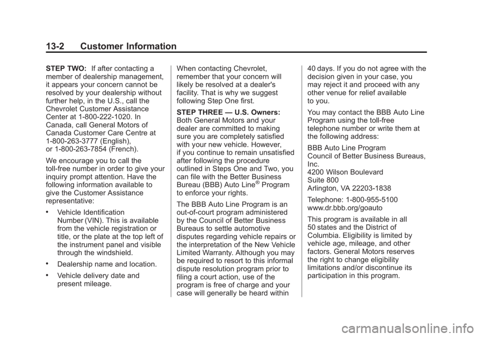 CHEVROLET CITY EXPRESS 2015 Owners Manual Black plate (2,1)Chevrolet City Express Owner Manual (GMNA-Localizing-U.S./Canada-
7707496) - 2015 - CRC - 11/26/14
13-2 Customer Information STEP TWO: If after contacting a
member of dealership manag CHEVROLET CITY EXPRESS 2015 Owners Manual Black plate (2,1)Chevrolet City Express Owner Manual (GMNA-Localizing-U.S./Canada-
7707496) - 2015 - CRC - 11/26/14
13-2 Customer Information STEP TWO: If after contacting a
member of dealership manag