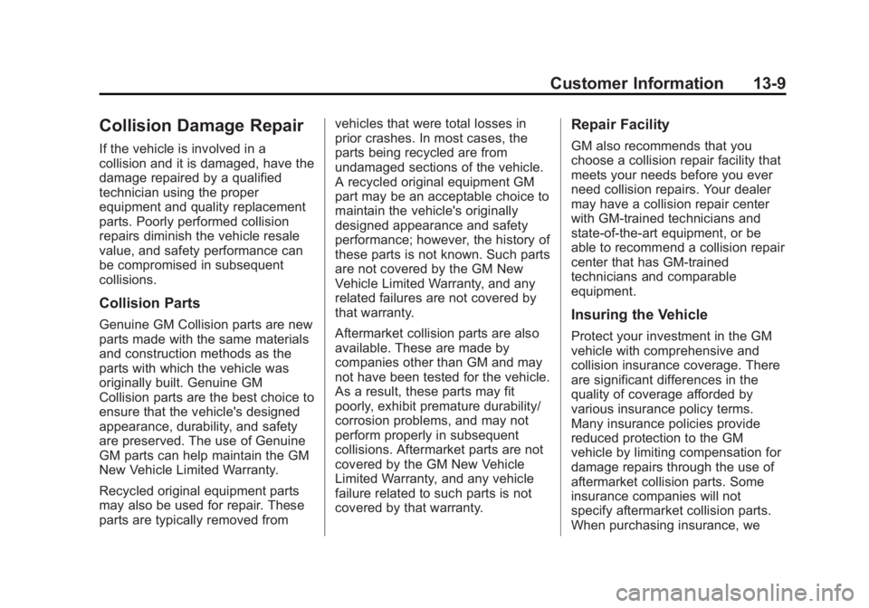 CHEVROLET CITY EXPRESS 2015 Owners Manual Black plate (9,1)Chevrolet City Express Owner Manual (GMNA-Localizing-U.S./Canada-
7707496) - 2015 - CRC - 11/26/14
Customer Information 13-9
Collision Damage Repair If the vehicle is involved in a
co CHEVROLET CITY EXPRESS 2015 Owners Manual Black plate (9,1)Chevrolet City Express Owner Manual (GMNA-Localizing-U.S./Canada-
7707496) - 2015 - CRC - 11/26/14
Customer Information 13-9
Collision Damage Repair If the vehicle is involved in a
co