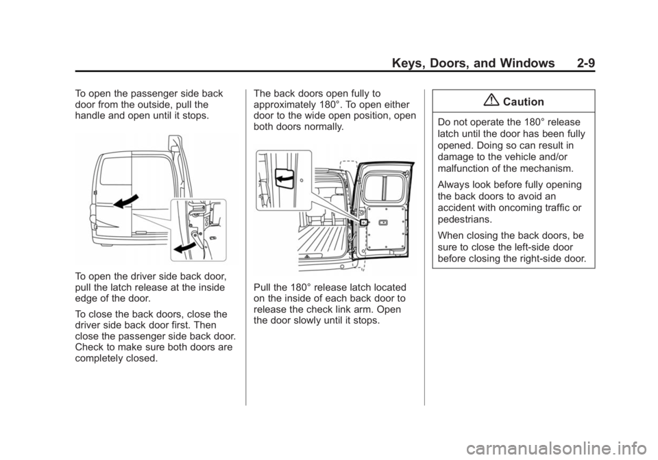 CHEVROLET CITY EXPRESS 2015 Owners Manual Black plate (9,1)Chevrolet City Express Owner Manual (GMNA-Localizing-U.S./Canada-
7707496) - 2015 - CRC - 11/26/14
Keys, Doors, and Windows 2-9To open the passenger side back
door from the outside, p CHEVROLET CITY EXPRESS 2015 Owners Manual Black plate (9,1)Chevrolet City Express Owner Manual (GMNA-Localizing-U.S./Canada-
7707496) - 2015 - CRC - 11/26/14
Keys, Doors, and Windows 2-9To open the passenger side back
door from the outside, p
