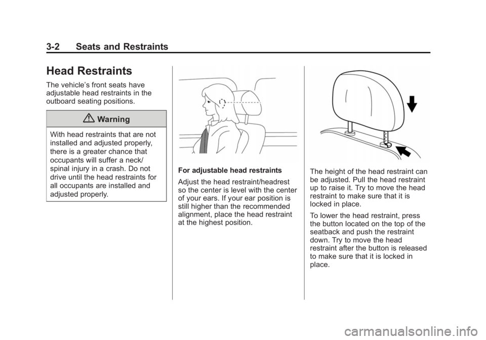 CHEVROLET CITY EXPRESS 2015 Owners Manual Black plate (2,1)Chevrolet City Express Owner Manual (GMNA-Localizing-U.S./Canada-
7707496) - 2015 - CRC - 11/26/14
3-2 Seats and Restraints
Head Restraints The vehicle ’ s front seats have
adjustab CHEVROLET CITY EXPRESS 2015 Owners Manual Black plate (2,1)Chevrolet City Express Owner Manual (GMNA-Localizing-U.S./Canada-
7707496) - 2015 - CRC - 11/26/14
3-2 Seats and Restraints
Head Restraints The vehicle ’ s front seats have
adjustab