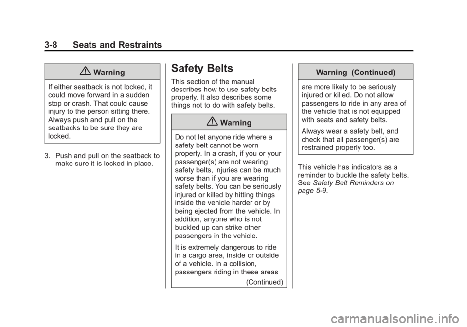CHEVROLET CITY EXPRESS 2015 Owners Manual Black plate (8,1)Chevrolet City Express Owner Manual (GMNA-Localizing-U.S./Canada-
7707496) - 2015 - CRC - 11/26/14
3-8 Seats and Restraints
{ WarningIf either seatback is not locked, it
could move fo CHEVROLET CITY EXPRESS 2015 Owners Manual Black plate (8,1)Chevrolet City Express Owner Manual (GMNA-Localizing-U.S./Canada-
7707496) - 2015 - CRC - 11/26/14
3-8 Seats and Restraints
{ WarningIf either seatback is not locked, it
could move fo