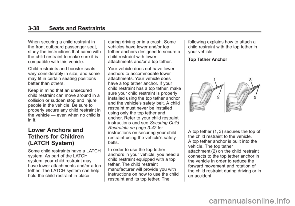 CHEVROLET CITY EXPRESS 2015 Owners Manual Black plate (38,1)Chevrolet City Express Owner Manual (GMNA-Localizing-U.S./Canada-
7707496) - 2015 - CRC - 11/26/14
3-38 Seats and Restraints When securing a child restraint in
the front outboard pas CHEVROLET CITY EXPRESS 2015 Owners Manual Black plate (38,1)Chevrolet City Express Owner Manual (GMNA-Localizing-U.S./Canada-
7707496) - 2015 - CRC - 11/26/14
3-38 Seats and Restraints When securing a child restraint in
the front outboard pas