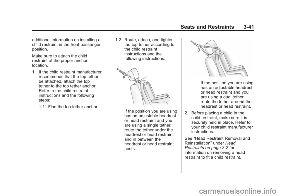 CHEVROLET CITY EXPRESS 2015 Owners Manual Black plate (41,1)Chevrolet City Express Owner Manual (GMNA-Localizing-U.S./Canada-
7707496) - 2015 - CRC - 11/26/14
Seats and Restraints 3-41additional information on installing a
child restraint in CHEVROLET CITY EXPRESS 2015 Owners Manual Black plate (41,1)Chevrolet City Express Owner Manual (GMNA-Localizing-U.S./Canada-
7707496) - 2015 - CRC - 11/26/14
Seats and Restraints 3-41additional information on installing a
child restraint in