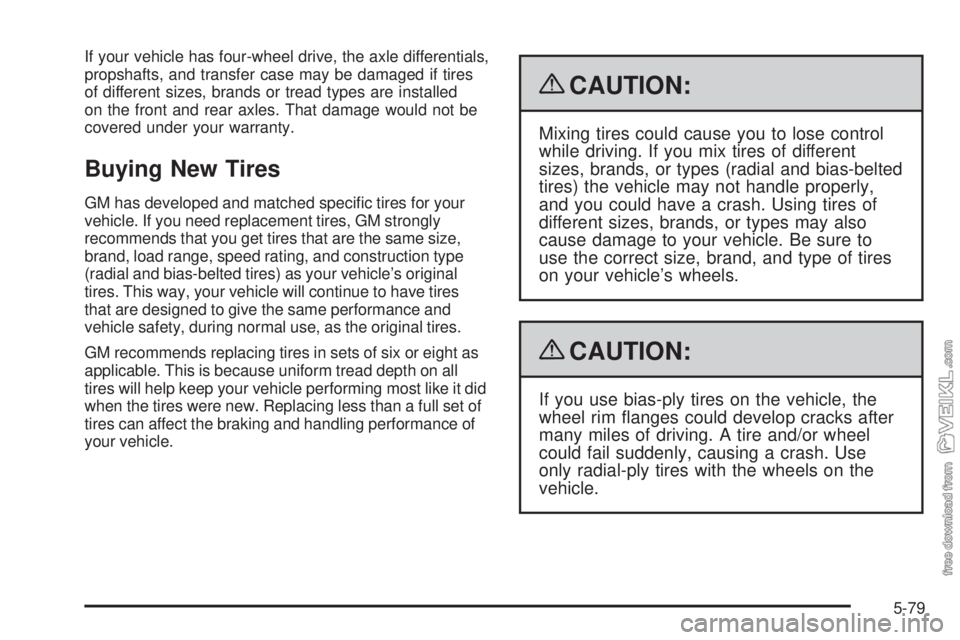 CHEVROLET KODIAK 2009  Owners Manual If your vehicle has four-wheel drive, the axle differentials,
propshafts, and transfer case may be damaged if tires
of different sizes, brands or tread types are installed
on the front and rear axles.