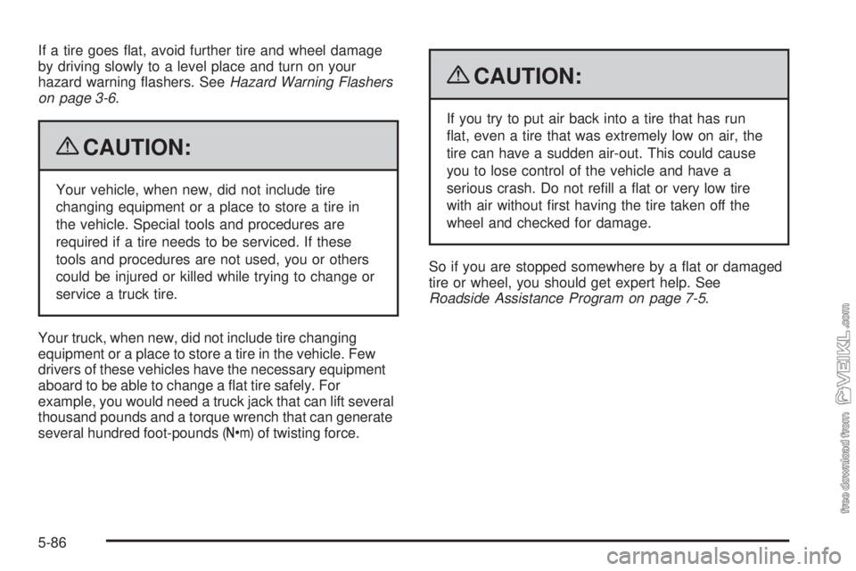 CHEVROLET KODIAK 2009  Owners Manual If a tire goes ﬂat, avoid further tire and wheel damage
by driving slowly to a level place and turn on your
hazard warning ﬂashers. SeeHazard Warning Flashers
on page 3-6.
{CAUTION:
Your vehicle, 
