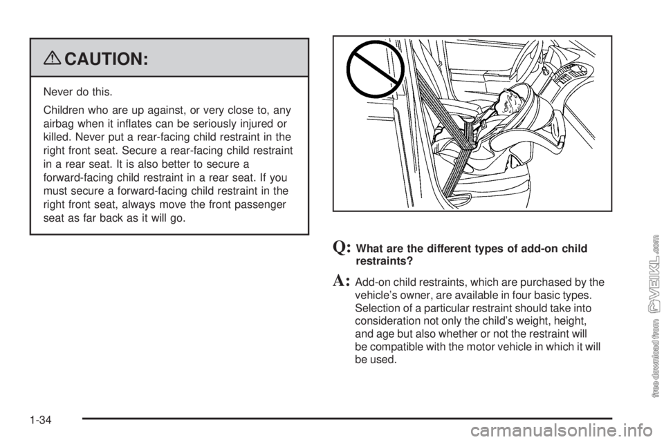 CHEVROLET KODIAK 2009  Owners Manual {CAUTION:
Never do this.
Children who are up against, or very close to, any
airbag when it inﬂates can be seriously injured or
killed. Never put a rear-facing child restraint in the
right front seat