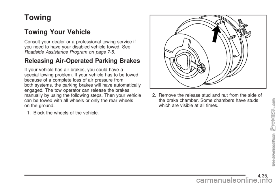 CHEVROLET KODIAK 2005  Owners Manual Towing
Towing Your Vehicle
Consult your dealer or a professional towing service if
you need to have your disabled vehicle towed. See
Roadside Assistance Program on page 7-5.
Releasing Air-Operated Par