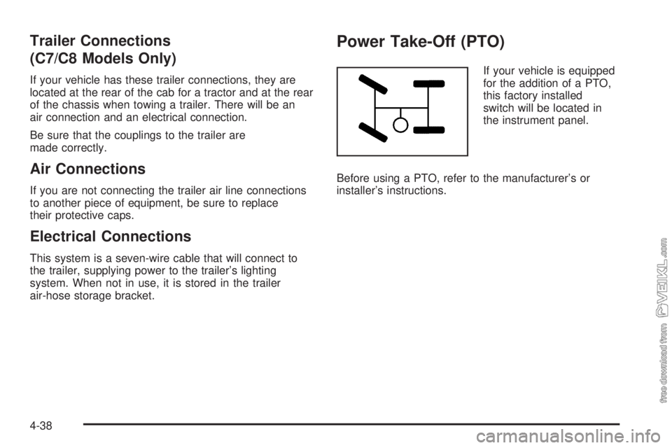 CHEVROLET KODIAK 2005  Owners Manual Trailer Connections
(C7/C8 Models Only)
If your vehicle has these trailer connections, they are
located at the rear of the cab for a tractor and at the rear
of the chassis when towing a trailer. There