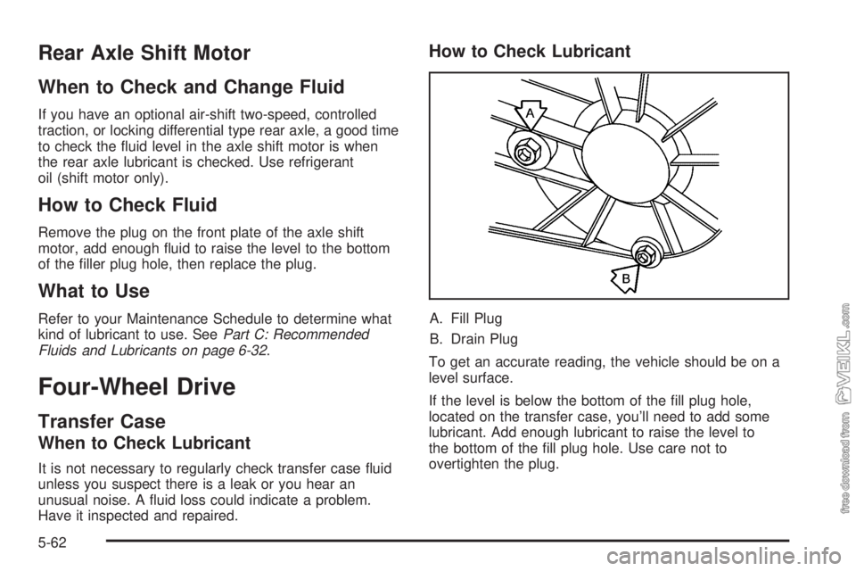 CHEVROLET KODIAK 2005  Owners Manual Rear Axle Shift Motor
When to Check and Change Fluid
If you have an optional air-shift two-speed, controlled
traction, or locking differential type rear axle, a good time
to check the ﬂuid level in 