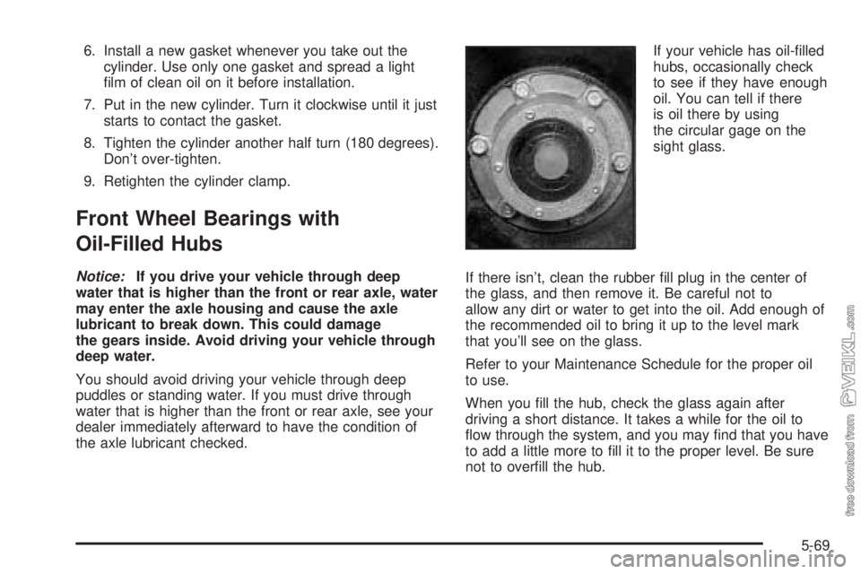CHEVROLET KODIAK 2005  Owners Manual 6. Install a new gasket whenever you take out the
cylinder. Use only one gasket and spread a light
ﬁlm of clean oil on it before installation.
7. Put in the new cylinder. Turn it clockwise until it 