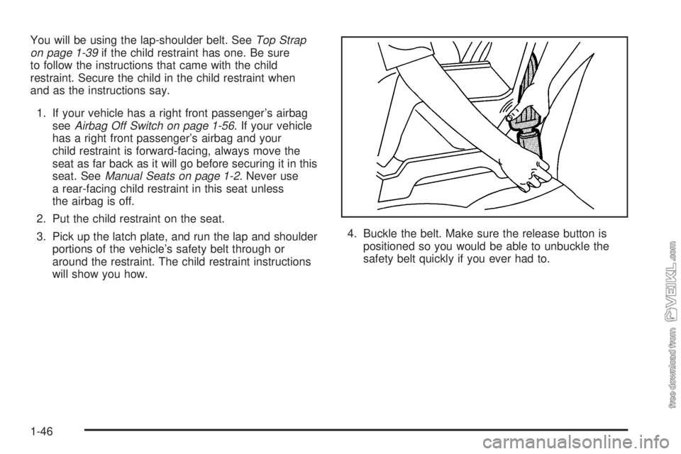 CHEVROLET KODIAK 2005  Owners Manual You will be using the lap-shoulder belt. SeeTop Strap
on page 1-39if the child restraint has one. Be sure
to follow the instructions that came with the child
restraint. Secure the child in the child r