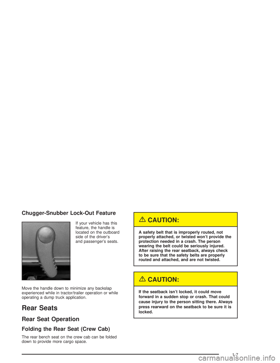 CHEVROLET KODIAK 2004  Owners Manual Chugger-Snubber Lock-Out Feature
If your vehicle has this
feature, the handle is
located on the outboard
side of the driver’s
and passenger’s seats.
Move the handle down to minimize any backslap
e