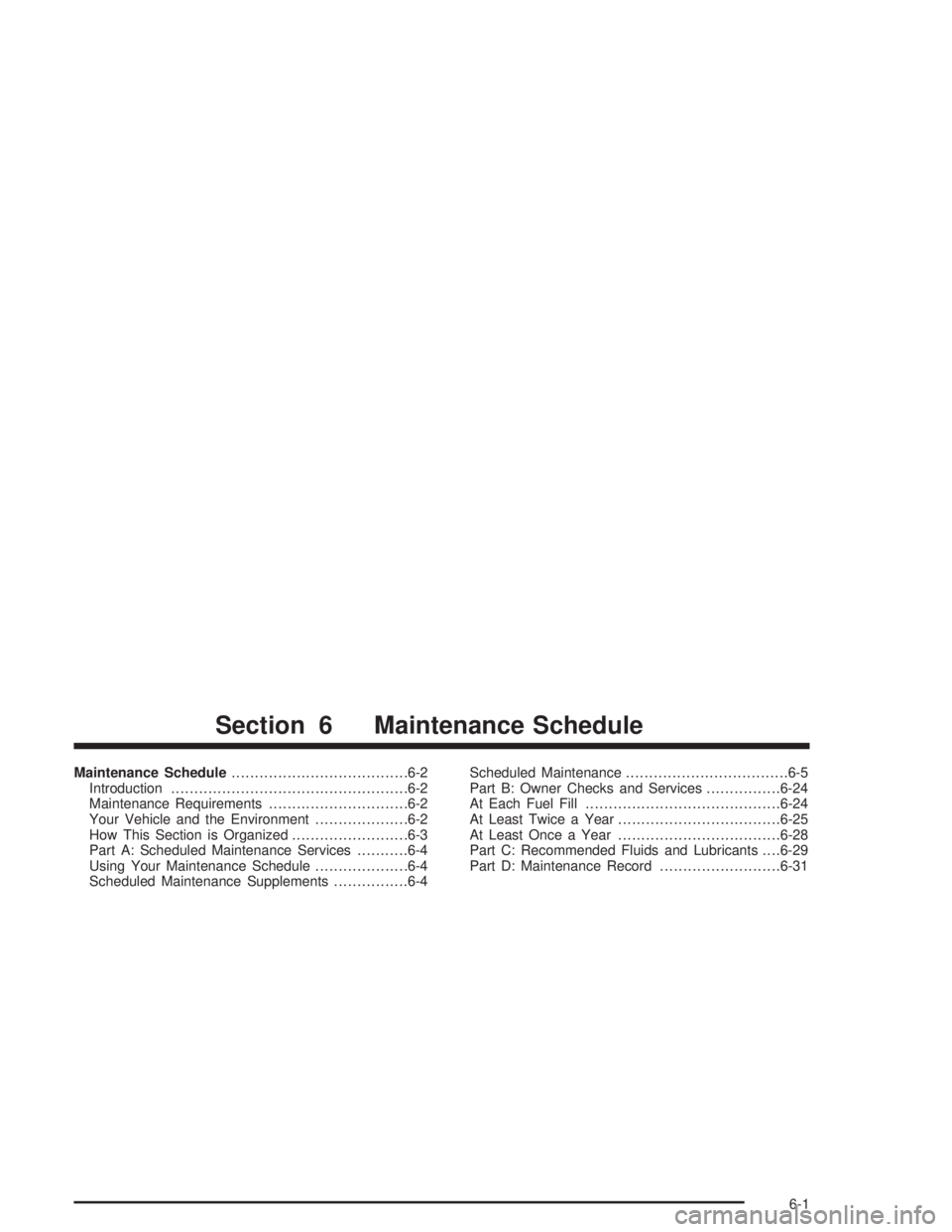 CHEVROLET KODIAK 2004  Owners Manual Maintenance Schedule......................................6-2
Introduction...................................................6-2
Maintenance Requirements..............................6-2
Your Vehicle 