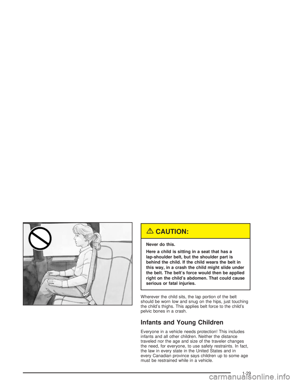 CHEVROLET KODIAK 2004  Owners Manual {CAUTION:
Never do this.
Here a child is sitting in a seat that has a
lap-shoulder belt, but the shoulder part is
behind the child. If the child wears the belt in
this way, in a crash the child might 