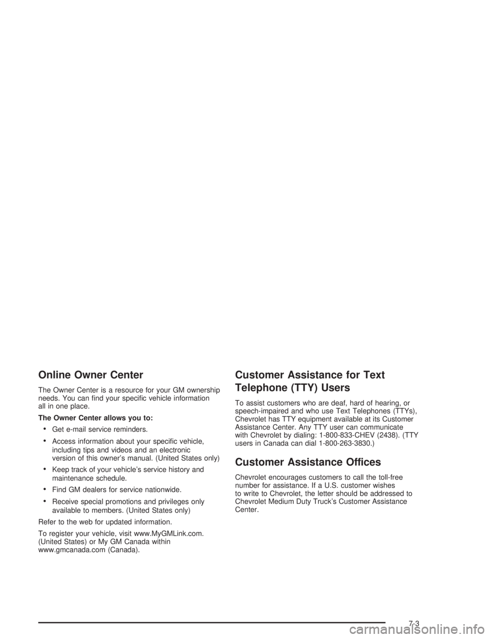 CHEVROLET KODIAK 2004  Owners Manual Online Owner Center
The Owner Center is a resource for your GM ownership
needs. You can ﬁnd your speciﬁc vehicle information
all in one place.
The Owner Center allows you to:
•Get e-mail service