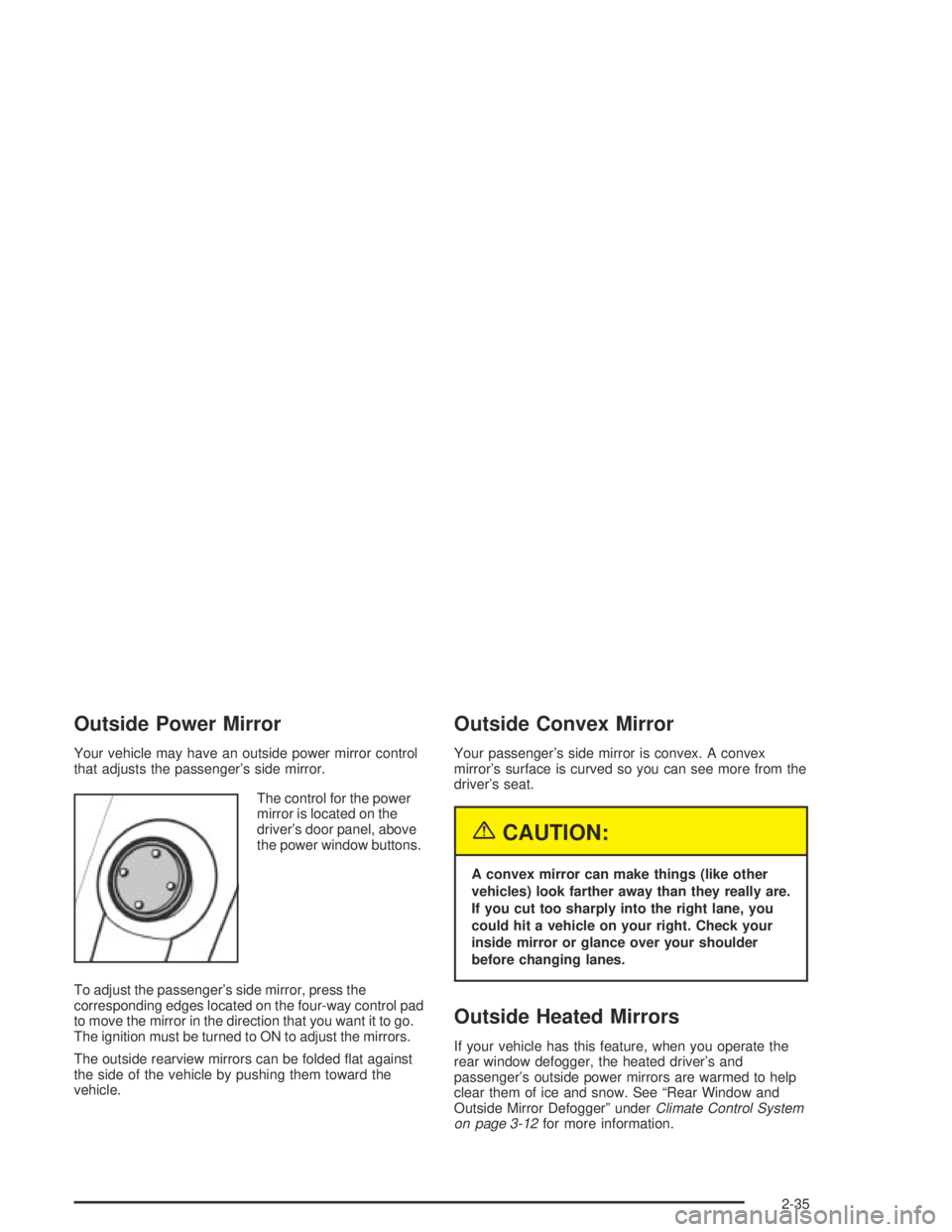 CHEVROLET AVEO 2002 Service Repair Manual Outside Power Mirror
Your vehicle may have an outside power mirror control
that adjusts the passenger’s side mirror.
The control for the power
mirror is located on the
driver’s door panel, above
t CHEVROLET AVEO 2002 Service Repair Manual Outside Power Mirror
Your vehicle may have an outside power mirror control
that adjusts the passenger’s side mirror.
The control for the power
mirror is located on the
driver’s door panel, above
t