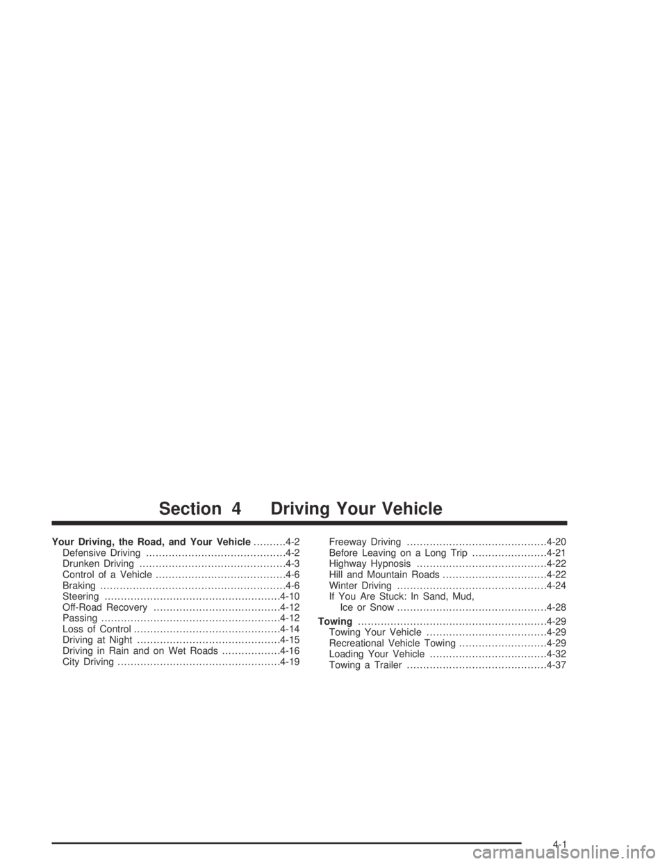 CHEVROLET AVEO 2002  Service Repair Manual Your Driving, the Road, and Your Vehicle..........4-2
Defensive Driving...........................................4-2
Drunken Driving.............................................4-3
Control of a Vehic