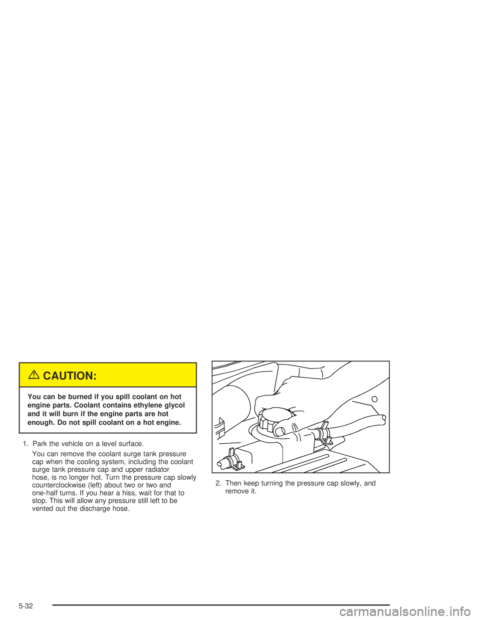 CHEVROLET AVEO 2002  Service Repair Manual {CAUTION:
You can be burned if you spill coolant on hot
engine parts. Coolant contains ethylene glycol
and it will burn if the engine parts are hot
enough. Do not spill coolant on a hot engine.
1. Par
