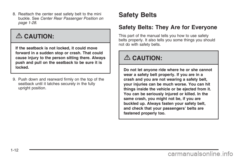 CHEVROLET AVEO 2002  Service Repair Manual 8. Reattach the center seat safety belt to the mini
buckle. SeeCenter Rear Passenger Position on
page 1-28.
{CAUTION:
If the seatback is not locked, it could move
forward in a sudden stop or crash. Th