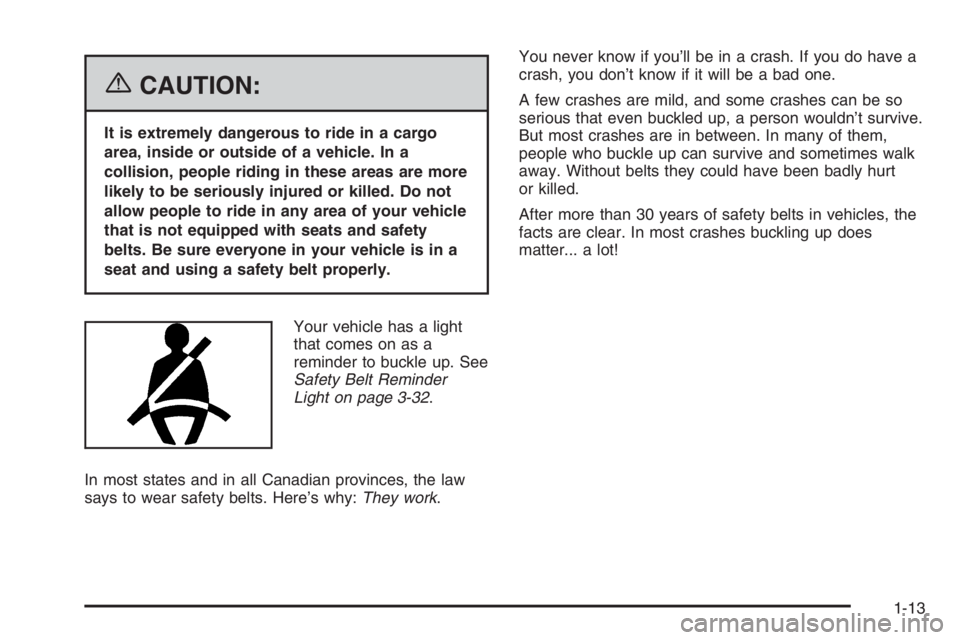 CHEVROLET AVEO 2002  Service Repair Manual {CAUTION:
It is extremely dangerous to ride in a cargo
area, inside or outside of a vehicle. In a
collision, people riding in these areas are more
likely to be seriously injured or killed. Do not
allo