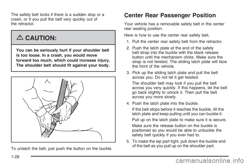 CHEVROLET AVEO 2002  Service Repair Manual The safety belt locks if there is a sudden stop or a
crash, or if you pull the belt very quickly out of
the retractor.
{CAUTION:
You can be seriously hurt if your shoulder belt
is too loose. In a cras