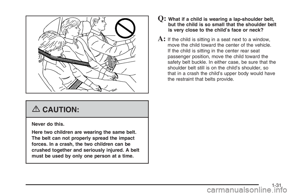 CHEVROLET AVEO 2002  Service Repair Manual {CAUTION:
Never do this.
Here two children are wearing the same belt.
The belt can not properly spread the impact
forces. In a crash, the two children can be
crushed together and seriously injured. A 