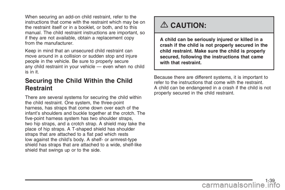 CHEVROLET AVEO 2002  Service Repair Manual When securing an add-on child restraint, refer to the
instructions that come with the restraint which may be on
the restraint itself or in a booklet, or both, and to this
manual. The child restraint i