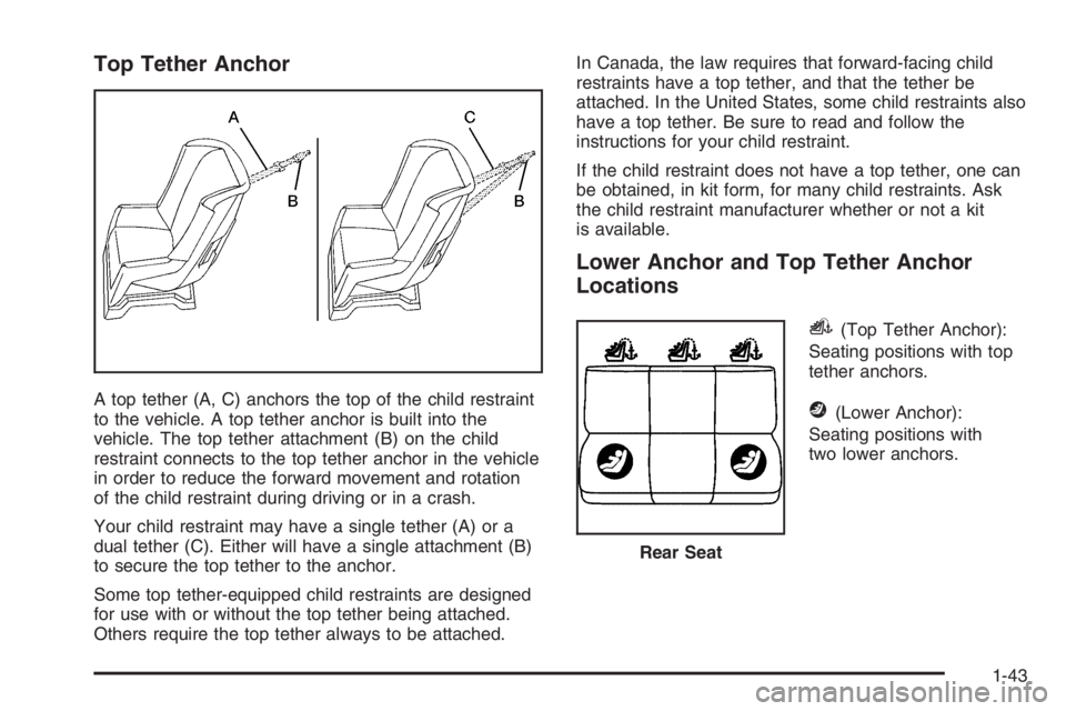 CHEVROLET AVEO 2002  Service Repair Manual Top Tether Anchor
A top tether (A, C) anchors the top of the child restraint
to the vehicle. A top tether anchor is built into the
vehicle. The top tether attachment (B) on the child
restraint connect