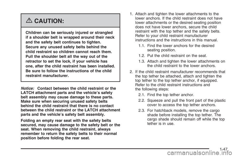 CHEVROLET AVEO 2002  Service Repair Manual {CAUTION:
Children can be seriously injured or strangled
if a shoulder belt is wrapped around their neck
and the safety belt continues to tighten.
Secure any unused safety belts behind the
child restr