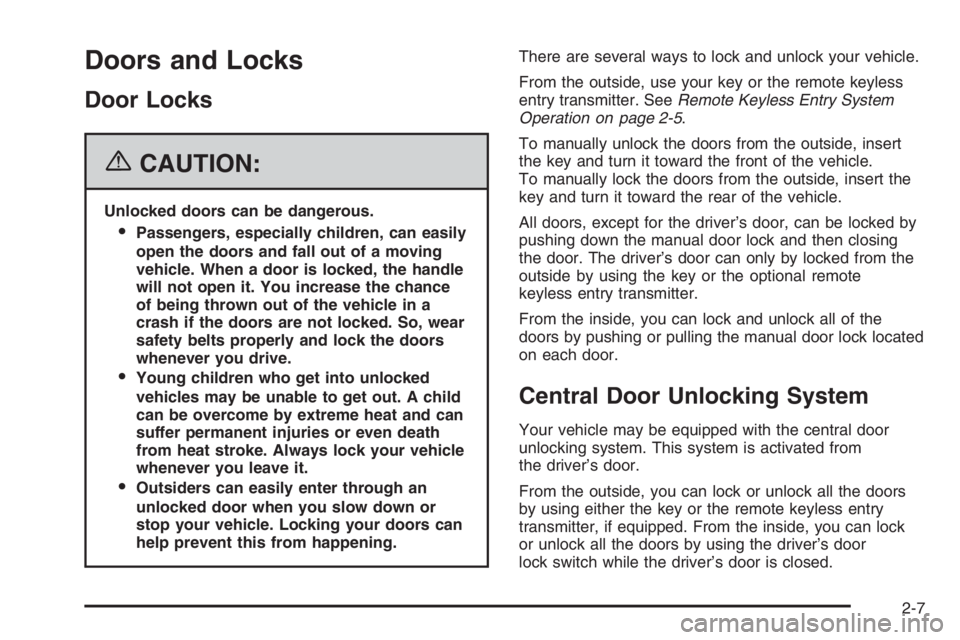 CHEVROLET AVEO 2002  Service Repair Manual Doors and Locks
Door Locks
{CAUTION:
Unlocked doors can be dangerous.
Passengers, especially children, can easily
open the doors and fall out of a moving
vehicle. When a door is locked, the handle
wi