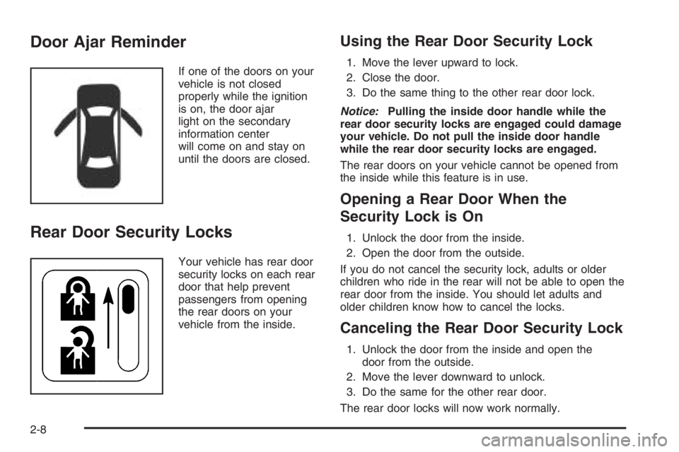 CHEVROLET AVEO 2002  Service Repair Manual Door Ajar Reminder
If one of the doors on your
vehicle is not closed
properly while the ignition
is on, the door ajar
light on the secondary
information center
will come on and stay on
until the doors