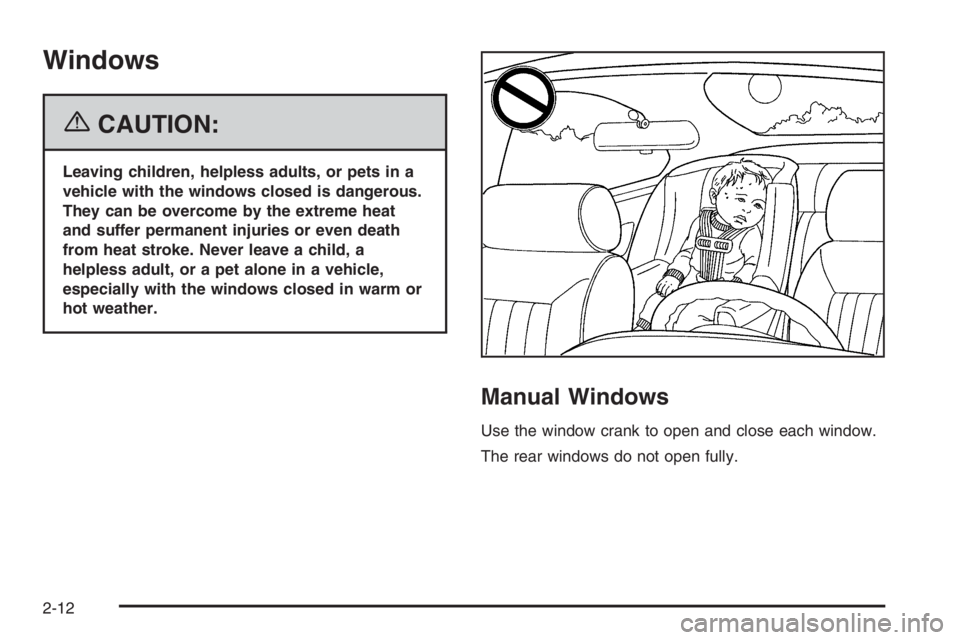 CHEVROLET AVEO 2002  Service Repair Manual Windows
{CAUTION:
Leaving children, helpless adults, or pets in a
vehicle with the windows closed is dangerous.
They can be overcome by the extreme heat
and suffer permanent injuries or even death
fro