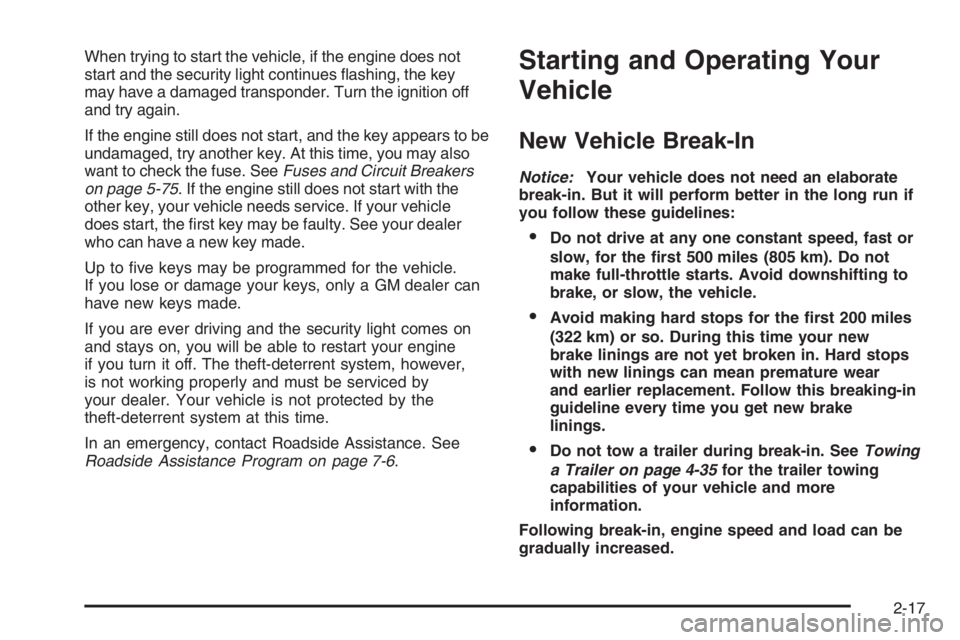 CHEVROLET AVEO 2002  Service Repair Manual When trying to start the vehicle, if the engine does not
start and the security light continues ﬂashing, the key
may have a damaged transponder. Turn the ignition off
and try again.
If the engine st
