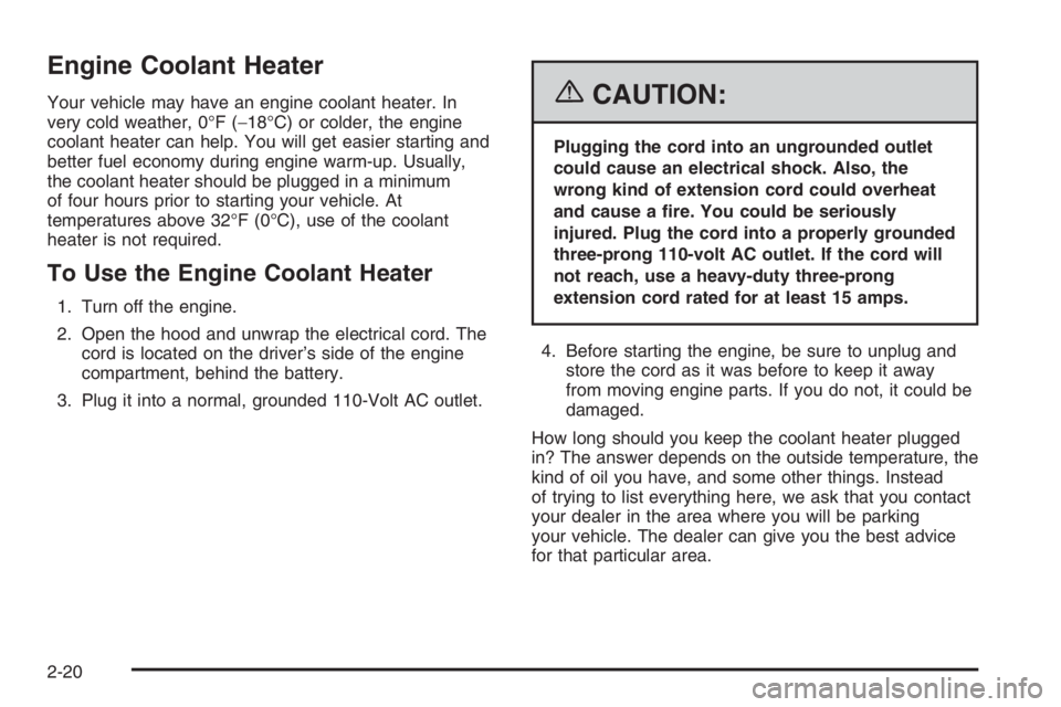 CHEVROLET AVEO 2002  Service Repair Manual Engine Coolant Heater
Your vehicle may have an engine coolant heater. In
very cold weather, 0°F (−18°C) or colder, the engine
coolant heater can help. You will get easier starting and
better fuel 