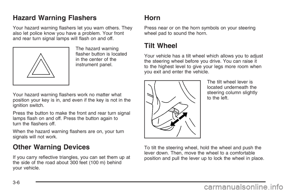 CHEVROLET AVEO 2002  Service Repair Manual Hazard Warning Flashers
Your hazard warning ﬂashers let you warn others. They
also let police know you have a problem. Your front
and rear turn signal lamps will ﬂash on and off.
The hazard warnin