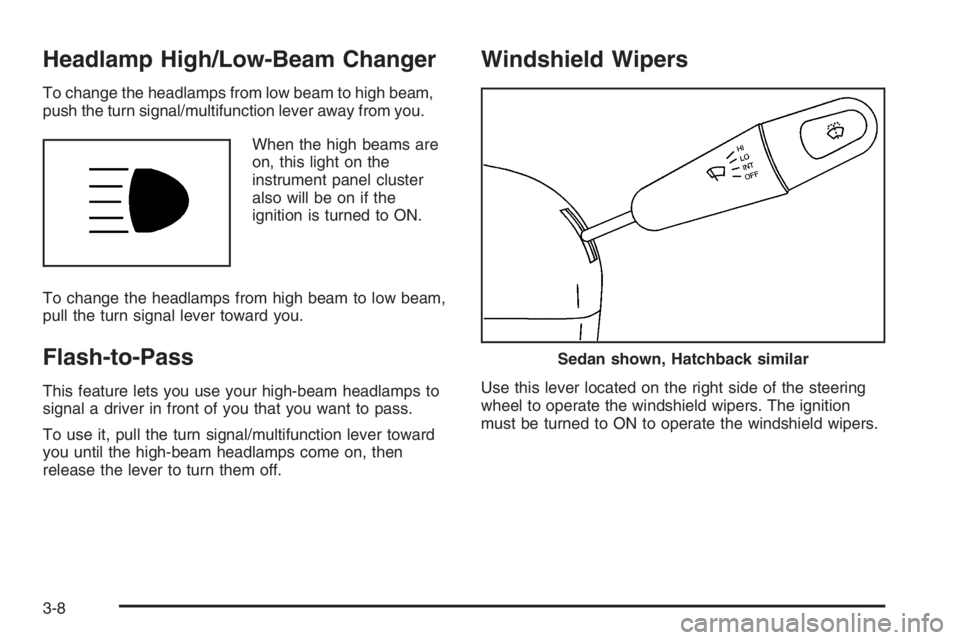 CHEVROLET AVEO 2002  Service Repair Manual Headlamp High/Low-Beam Changer
To change the headlamps from low beam to high beam,
push the turn signal/multifunction lever away from you.
When the high beams are
on, this light on the
instrument pane