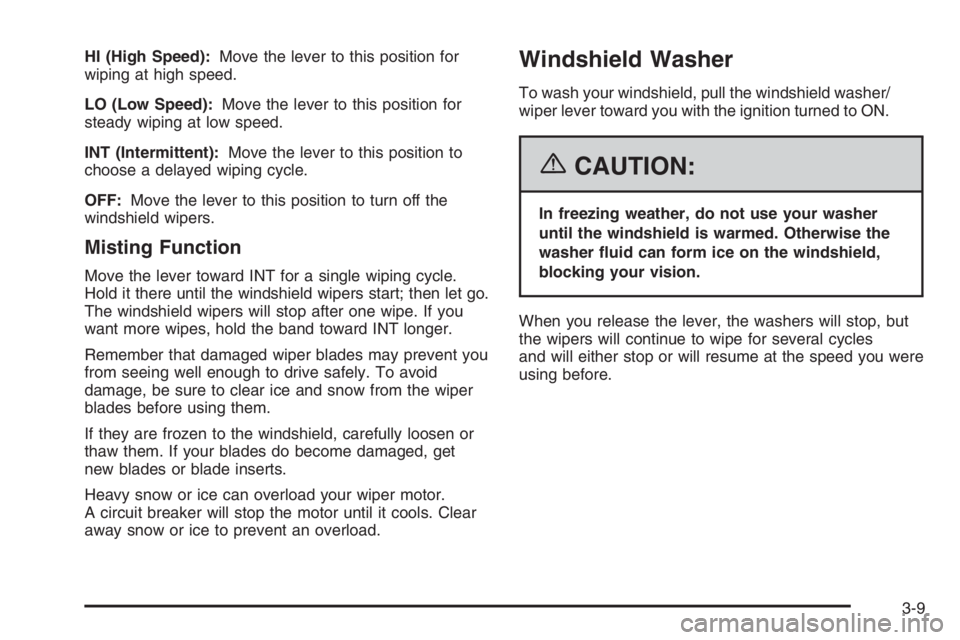 CHEVROLET AVEO 2002  Service Repair Manual HI (High Speed):Move the lever to this position for
wiping at high speed.
LO (Low Speed):Move the lever to this position for
steady wiping at low speed.
INT (Intermittent):Move the lever to this posit